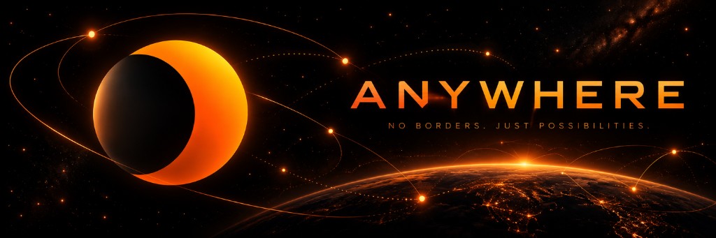 ANYWHERE. No borders. Just possibilities.